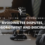 Avoiding Fee Disputes, Disgorgement & Discipline